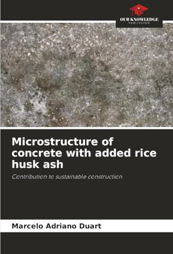 Microstructure of concrete with added rice husk ash: Contribution to sustainable construction