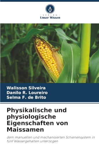 Physikalische und physiologische Eigenschaften von Maissamen: dem manuellen und mechanisierten Schienensystem in fünf Wassergehalten unterzogen