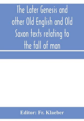 The later Genesis and other Old English and Old Saxon texts relating to the fall of man