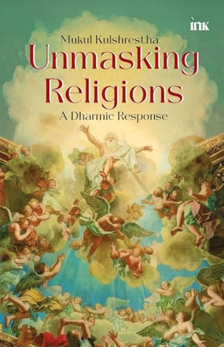 Unmasking Religions: A Dharmic Response: A Guide to Hindu Shastras: A Dharmic Response