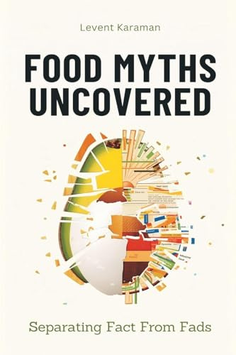 Food Myths Uncovered: Separating Fact From Fads