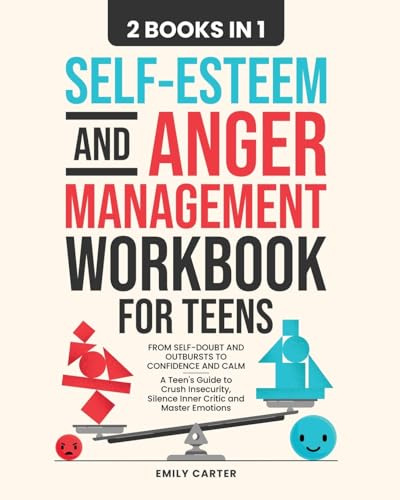 Self-Esteem and Anger Management Workbook for Teens: 2 Books in 1 – From Self-Doubt and Outbursts to Confidence and Calm – A Teen's Guide to Crush ... Emotions (Life Skill Handbooks, Band 18)