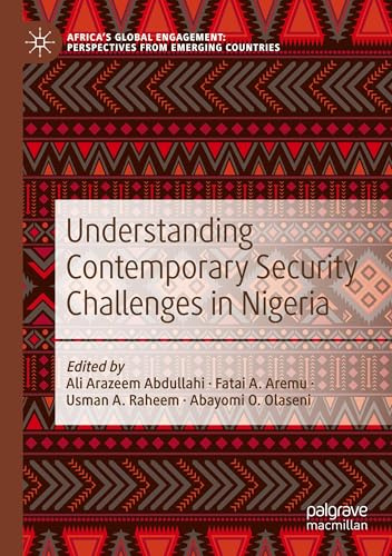 Understanding Contemporary Security Challenges in Nigeria (Africa's Global Engagement: Perspectives from Emerging Countries)