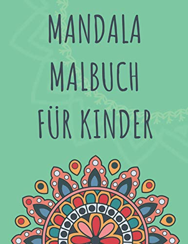 Mandala Malbuch für Kinder: Über 50 schöne Mandalas für Mädchen und Jungen ab 6 Jahren | Perfekt zur Entspannung und Förderung der Kreativität & zum Stressabbau