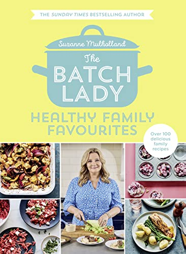 The Batch Lady: Healthy Family Favourites: Over 100 simple, delicious recipes for the whole family in this cookbook from Sunday Times bestselling author and Channel 4’s 2025 batch-cooking sensation