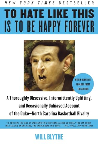 To Hate Like This Is to Be Happy Forever: A Thoroughly Obsessive, Intermittently Uplifting, and Occasionally Unbiased Account of the Duke-North Carolina Basketball Rivalry – A Sports History
