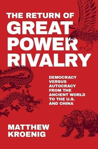 The Return of Great Power Rivalry: Democracy versus Autocracy from the Ancient World to the U.S. and China