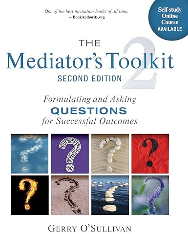 The Mediator's Toolkit, Second Edition: Formulating and Asking Questions for Successful Outcomes