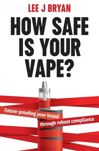 How Safe Is Your Vape?: Future-proofing your brand through robust compliance
