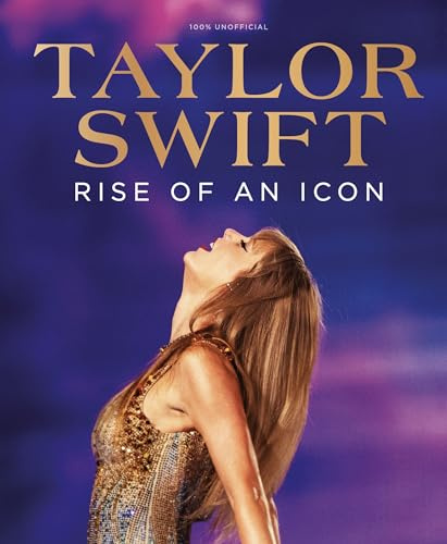 Taylor Swift - Rise of an Icon - Illustrated Hardback Book Celebrating 2 Decades of Music History - From Country Debut to Record-Breaking Eras Tour - Essential Taylor Swift Gift for Fans & Collectors