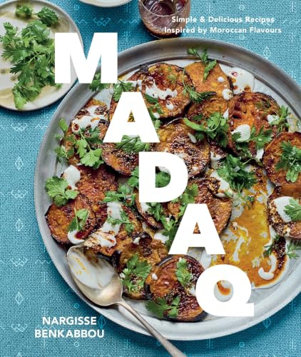 Madaq: Simple Everyday Recipes with the Flavours of Morocco