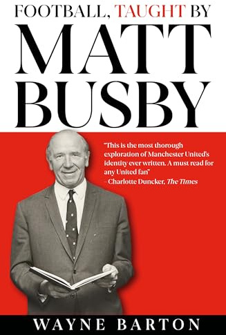Football, Taught By Matt Busby - for all Manchester United fans. Shortlisted for football book of the year!