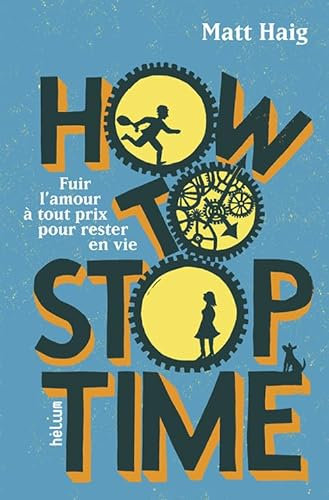 How to Stop Time: Fuir l'amour à tout prix pour rester en vie