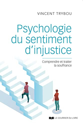 Psychologie du sentiment d'injustice - Comprendre et traiter la souffrance