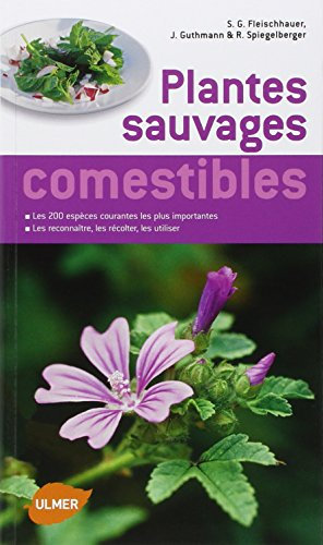 Guide des plantes sauvages comestibles. Les reconnaître, les récolter, les consommer