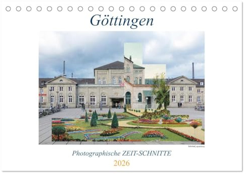 Göttingen, Photographische ZEIT-SCHNITTE (Tischkalender 2026 DIN A5 quer), CALVENDO Monatskalender: Gehen Sie auf eine historische, photographische ... Jetztzeit montiert. So ent (CALVENDO Orte)