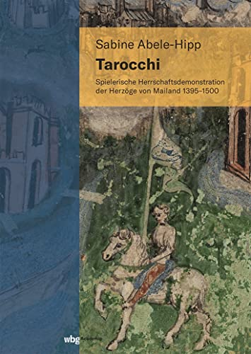 Tarocchi: Spielerische Herrschaftsdemonstration der Herzöge von Mailand 1395-1500