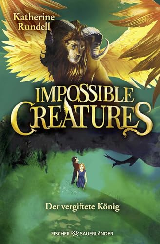 Impossible Creatures – Der vergiftete König: Fortsetzung der fantastischen Abenteuerreihe für Kinder ab 10 Jahren. Der internationale Erfolg jetzt auf Deutsch. (Die Archipel-Serie, Band 2)