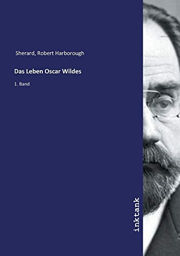 Das Leben Oscar Wildes: 1. Band