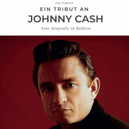 Ein Tribut an Johnny Cash: Eine Biografie in Bildern