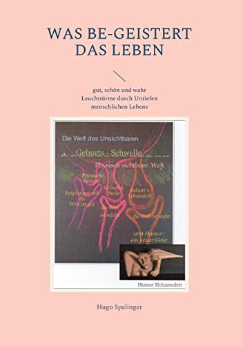 Was be-geistert das Leben: gut, schön und wahr Leuchttürme durch Untiefen menschlichen Lebens