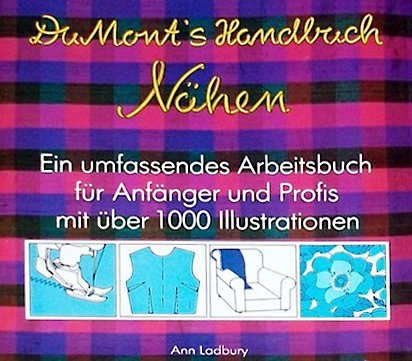 DuMont's Handbuch Nähen: Ein umfassendes Arbeitsbuch für Anfänger und Profis