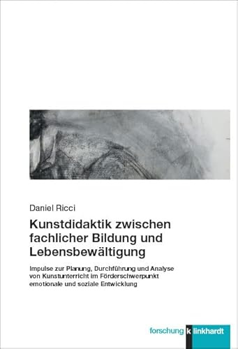 Kunstdidaktik zwischen fachlicher Bildung und Lebensbewältigung: Impulse zur Planung, Durchführung und Analyse von Kunstunterricht im ... soziale Entwicklung (klinkhardt forschung)