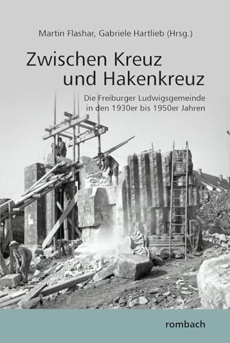 Zwischen Kreuz und Hakenkreuz: Die Freiburger Ludwigsgemeinde in den 1930er bis 1950er Jahren