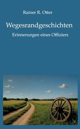 Wegesrandgeschichten: Erinnerungen eines Offiziers