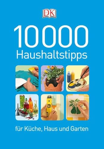 10000 Haushaltstipps für Küche, Haus und Garten