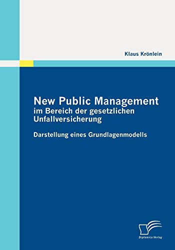 New Public Management im Bereich der gesetzlichen Unfallversicherung: Darstellung eines Grundlagenmodells