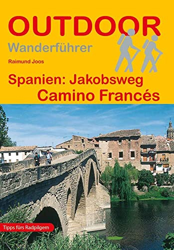Spanien: Jakobsweg Camino Francés: Wandern auf Pilgerwegen: Routen, Wegbeschreibungen und Reise-Infos (Outdoor Wanderführer Pilgern, Band 23)