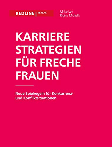 Karrierestrategien für freche Frauen: Neue Spielregeln für Konkurrenz- und Konfliktsituationen