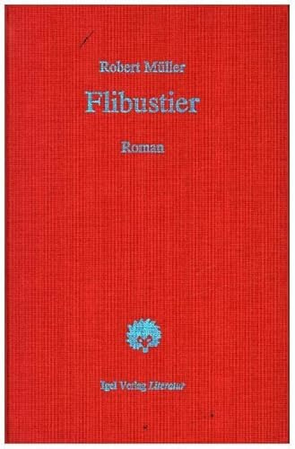 Robert Müller Werkausgabe / Flibustier. Ein Kulturbild: Roman: Ein Kulturbild. Roman. Hrsg. u. Nachw. v. Günter Helmes.