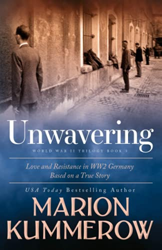 Unwavering: Based on a True Story of Love and Resistance (Love and Resistance in WW2 Germany, Band 3)
