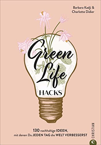 Green Life Hacks. 130 nachhaltige Ideen, mit denen Du jeden Tag die Welt verbesserst. Zero Waste, Recycling, DIY-Projekte und vieles mehr für ein bewusstes und nachhaltiges Leben.
