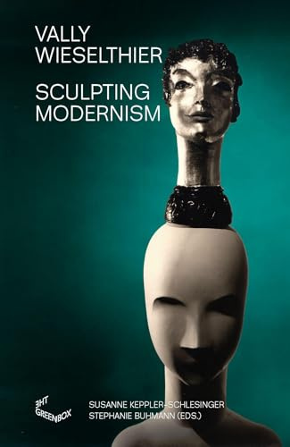 Vally Wieselthier: Sculpting Modernism (Austrian Cultural Forum New York: Buchreihe zu zeitgenössischen und modernen künstlerischen Praktiken)
