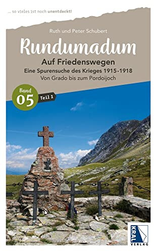 Rundumadum: Auf Friedenswegen. Eine Spurensuche des Krieges 1915-1918: Teil 1: Von Grado bis zum Pordoijoch (Rundumadum: ... so vieles ist noch unentdeckt!)