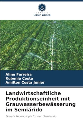 Landwirtschaftliche Produktionseinheit mit Grauwasserbewässerung im Semiárido: Soziale Technologie für den Semiárido