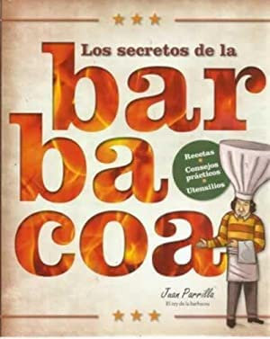 Secretos de la Barbacoa, Los. Recetas, Consejos Practicos , Utensilios.
