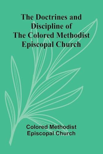The Doctrines and Discipline of the Colored Methodist Episcopal Church