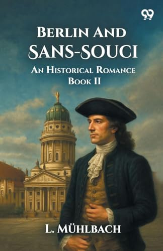 Berlin And Sans-Souci An Historical Romance Book II