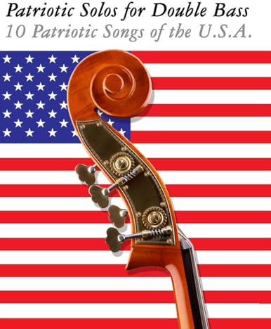 Patriotic Solos for Double Bass: 10 Patriotic Songs of the U.S.A.