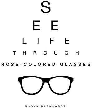 See Life Through Rose-Colored Glasses