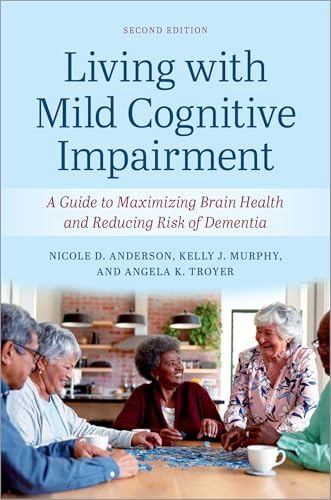 Living with Mild Cognitive Impairment: A Guide to Maximizing Brain Health and Reducing the Risk of Dementia