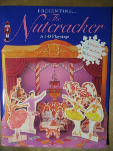 Presenting the Nutcracker: A 3-D Playstage/Includes 2 Scenes, 125 Stickers, 30 Dancers