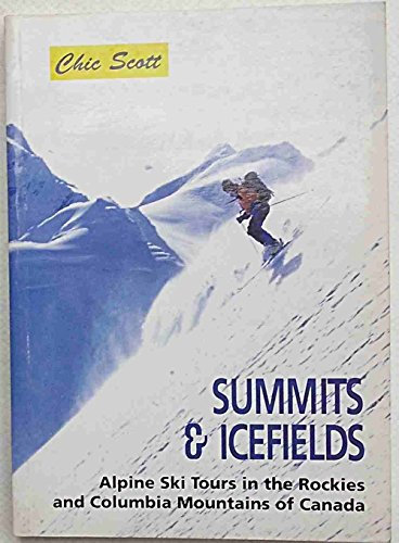 Summits & Icefields: Alpine Ski Tours in the Rockies and Columbia Mountains of Canada