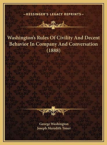 Washington's Rules Of Civility And Decent Behavior In Company And Conversation (1888)