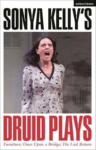 Sonya Kelly’s Druid Plays (Methuen Drama Play Collections)