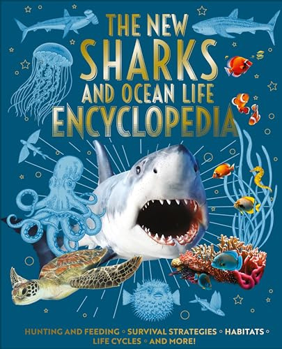 The New Sharks and Ocean Life Encyclopedia: Hunting and Feeding, Survival Strategies, Habitats, Life Cycles and More! (Arcturus New Encyclopedias)